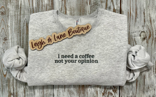 I need a coffee not your opinion Crewneck